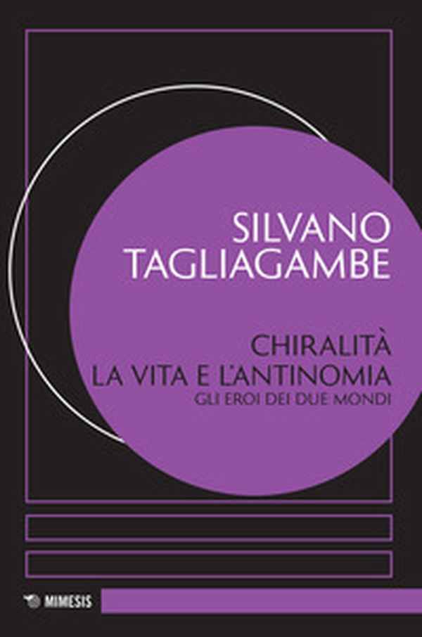 Chiralità: la vita e l'antinomia. Gli eroi dei due mondi - Librerie.coop Chiralità: la vita e l'antinomia. Gli eroi dei due mondi - Librerie.coop