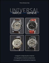 Universal watch Geneve. Cronografi e orologi da polso complicati. Ediz. italiana, inglese e francese - Librerie.coop