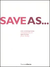 Save as... Arte contemporanea dalla Turkia. Catalogo dela mostra (Milano, 24 giugno-7 settembre 2008). Ediz. italiana e inglese - Librerie.coop