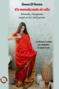 La mendicante di vita. Kamala, l'usignolo dagli occhi dell'anima - Librerie.coop