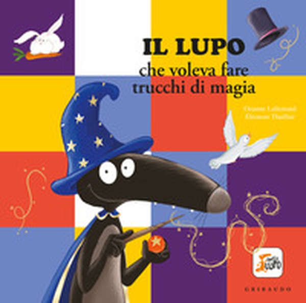 Lupo che voleva fare i trucchi di magia. Amico lupo - Librerie.coop