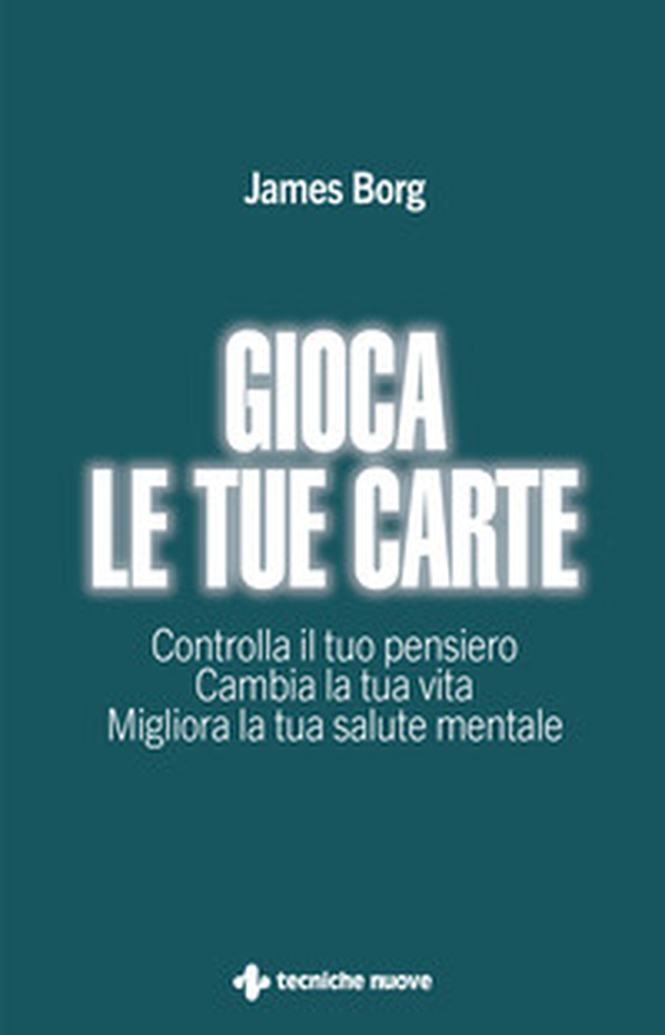 Gioca le tue carte. Controlla il tuo pensiero. Cambia la tua vita. Migliora la tua salute mentale - Librerie.coop Gioca le tue carte. Controlla il tuo pensiero. Cambia la tua vita. Migliora la tua salute mentale - Librerie.coop