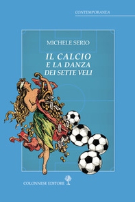 Il calcio e la danza dei sette veli - Librerie.coop