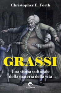 Grassi. Una storia culturale della materia della vita - Librerie.coop