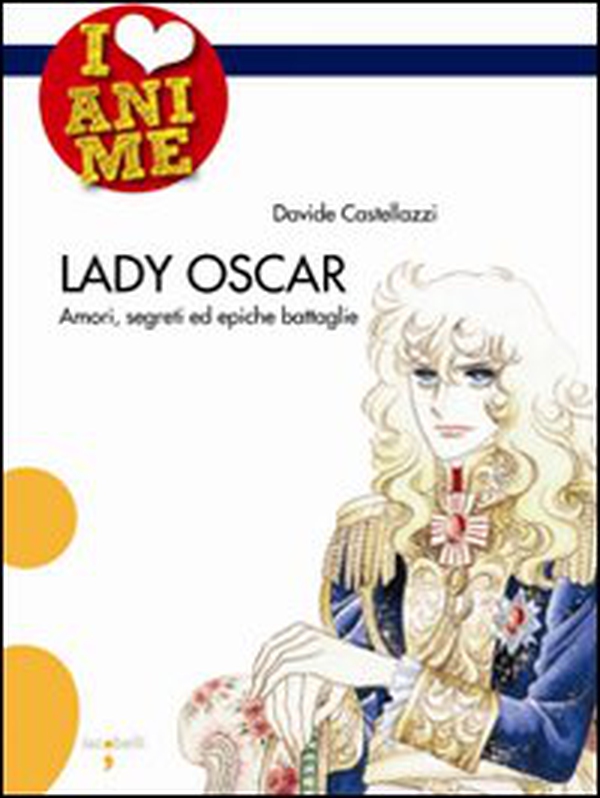 Lady Oscar. Amori, segreti ed epiche battaglie - Librerie.coop Lady Oscar. Amori, segreti ed epiche battaglie - Librerie.coop