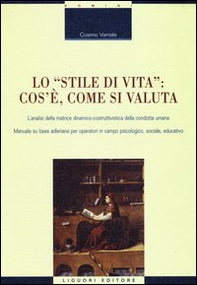 Lo «stile di vita»: cos'è, come si valuta. L'analisi della matrice dinamico-costruttivistica della condotta umana. Manuale su base adleriana per operatori... - Librerie.coop