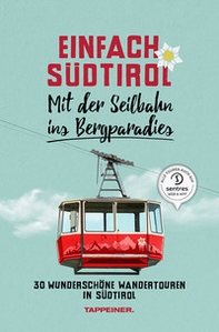 Einfach Südtirol. Mit der Seilbahn ins Bergparadies. 30 wunderschöne Wandertouren in Südtirol - Librerie.coop
