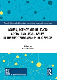 Women, agency and religion: social and legal issues in the Mediterranean public space - Librerie.coop