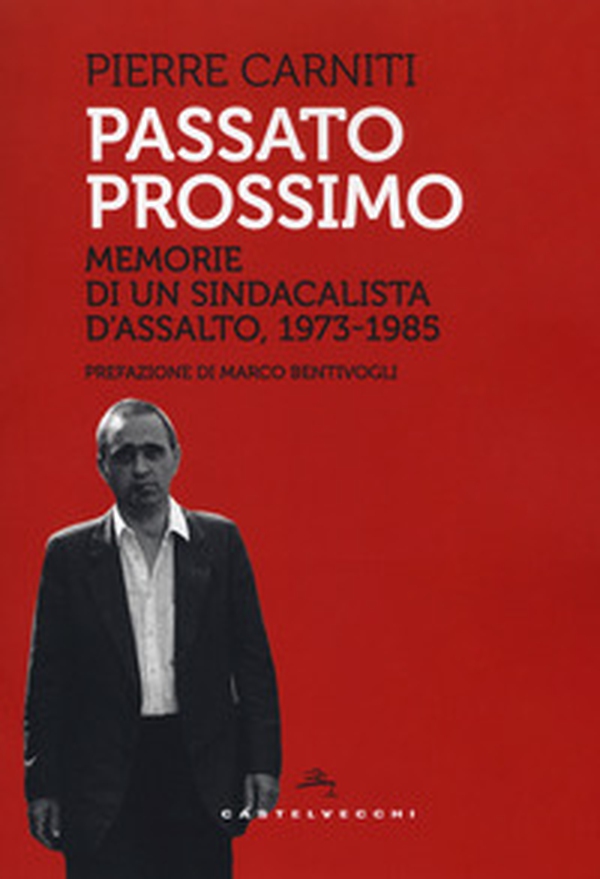 Passato prossimo. Memorie di un sindacalista d'assalto, 1973-1985 - Librerie.coop Passato prossimo. Memorie di un sindacalista d'assalto, 1973-1985 - Librerie.coop