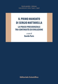 Il primo mandato di Sergio Mattarella. La prassi presidenziale tra continuità ed evoluzione - Librerie.coop