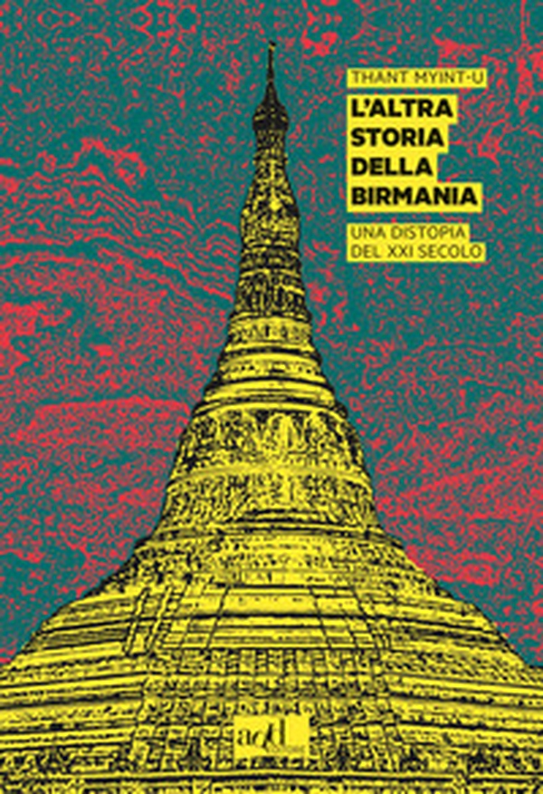 L'altra storia della Birmania. Una distopia del XXI secolo - Librerie.coop L'altra storia della Birmania. Una distopia del XXI secolo - Librerie.coop