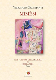 Mimesi. Nel fulgore della parola e della vita - Librerie.coop Mimesi. Nel fulgore della parola e della vita - Librerie.coop
