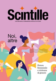 Scintille. Noi, altre. Potere femminile e violenza di genere - Librerie.coop