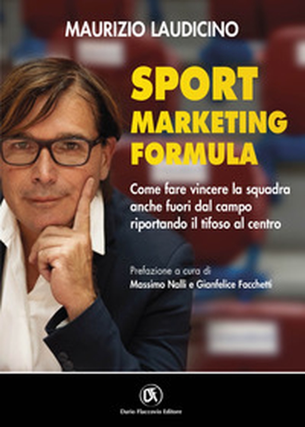 Sport marketing formula. Come fare vincere la squadra anche fuori dal campo riportando il tifoso al centro - Librerie.coop Sport marketing formula. Come fare vincere la squadra anche fuori dal campo riportando il tifoso al centro - Librerie.coop