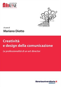 Creatività e design della comunicazione. Le professionalità di un art director - Librerie.coop