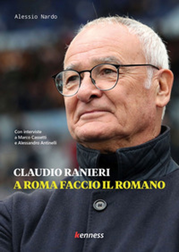 Claudio Ranieri. A Roma faccio il romano - Librerie.coop