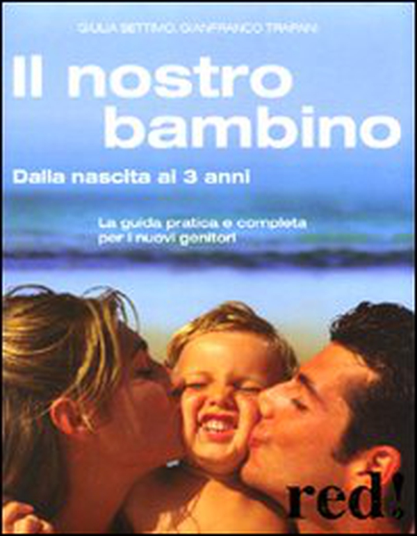 Il nostro bambino. Dalla nascita ai 3 anni - Librerie.coop Il nostro bambino. Dalla nascita ai 3 anni - Librerie.coop