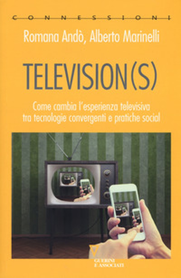 Television(s). Come cambia l'esperienza televisiva tra tecnologie convergenti e pratiche social - Librerie.coop Television(s). Come cambia l'esperienza televisiva tra tecnologie convergenti e pratiche social - Librerie.coop