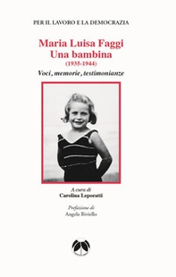 Maria Luisa Faggi. Una bambina (1935-1944). Voci, memorie, testimonianze - Librerie.coop