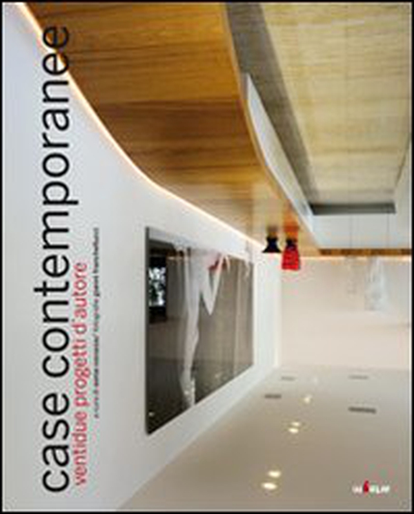 Case contemporanee. Ventidue progetti d'autore - Librerie.coop Case contemporanee. Ventidue progetti d'autore - Librerie.coop