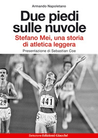 Due piedi sulle nuvole. Stefano Mei, una storia di atletica leggera - Librerie.coop
