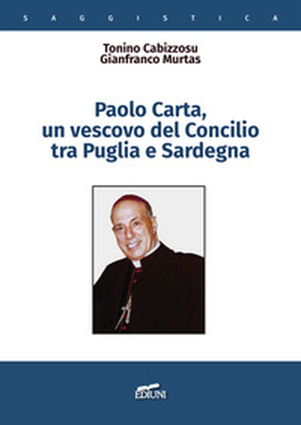 Paolo Carta, un vescovo del Concilio tra Puglia e Sardegna - Librerie.coop Paolo Carta, un vescovo del Concilio tra Puglia e Sardegna - Librerie.coop