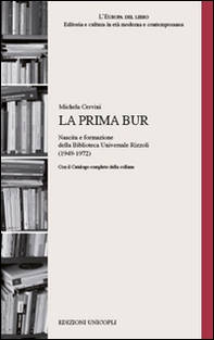 La prima BUR. Nascita e formazione della biblioteca universale Rizzoli (1949-1972) - Librerie.coop