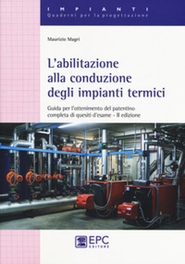 L'abilitazione alla conduzione degli impianti termici. Guida per l'ottenimento del patentino completa di quesiti d'esame - Librerie.coop L'abilitazione alla conduzione degli impianti termici. Guida per l'ottenimento del patentino completa di quesiti d'esame - Librerie.coop