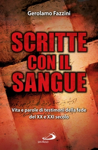 Scritte con il sangue. Vita e parole di testimoni della fede del ventesimo e ventunesimo secolo - Librerie.coop Scritte con il sangue. Vita e parole di testimoni della fede del ventesimo e ventunesimo secolo - Librerie.coop