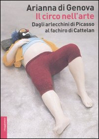 Il circo nell'arte. Dagli arlecchini di Picasso al fachiro di Cattelan - Librerie.coop Il circo nell'arte. Dagli arlecchini di Picasso al fachiro di Cattelan - Librerie.coop