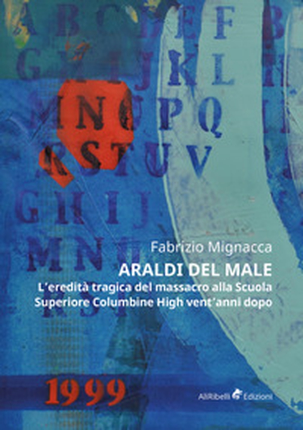 Araldi del male. L'eredità tragica del massacro alla Scuola Superiore Columbine High vent'anni dopo - Librerie.coop Araldi del male. L'eredità tragica del massacro alla Scuola Superiore Columbine High vent'anni dopo - Librerie.coop