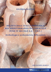 Relitti dall'Italia tirrenica nel Mediterraneo occidentale (Fine IV secolo a.C.- I d.C.). Archeologia e archeometria delle anfore - Librerie.coop