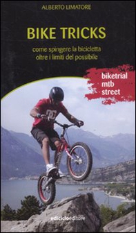 Bike tricks. Come spingere la bicicletta oltre i limiti del possibile - Librerie.coop