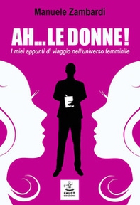 Ah... le donne! I miei appunti di viaggio nell'universo femminile - Librerie.coop