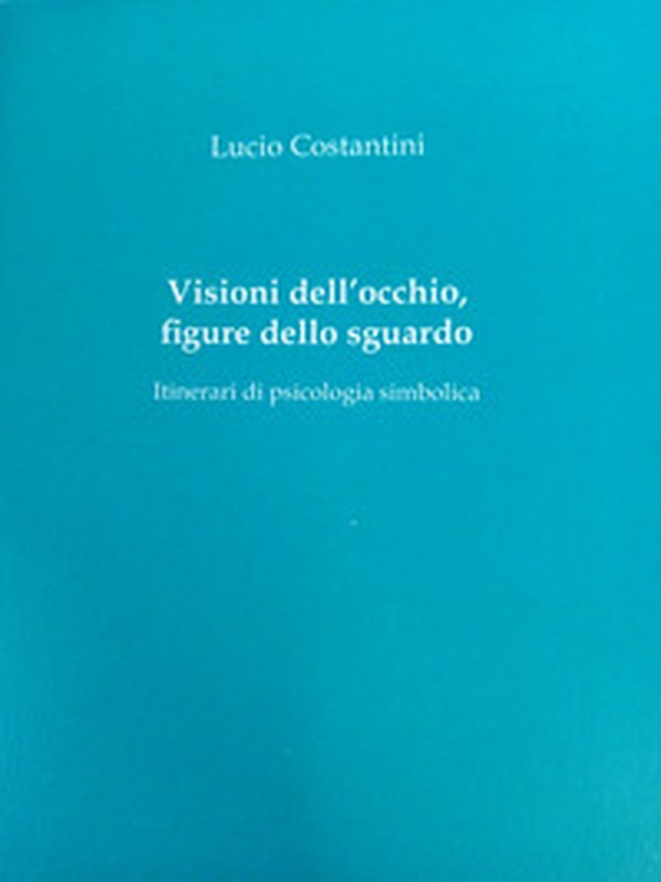 Visioni dell'occhio, figure dello sguardo. Itinerari di psicologia simbolica - Librerie.coop Visioni dell'occhio, figure dello sguardo. Itinerari di psicologia simbolica - Librerie.coop