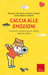 Caccia alle emozioni. Conoscere e gestire paura, rabbia, disgusto e gioia - Librerie.coop