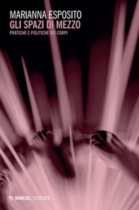 Gli spazi di mezzo. Pratiche e politiche dei corpi - Librerie.coop