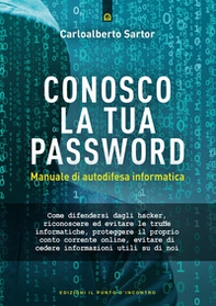 Conosco la tua password. Manuale di autodifesa informatica - Librerie.coop