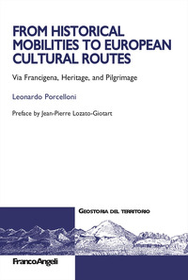From historical mobilities to european cultural routes. Via Francigena, heritage and pilgrimage - Librerie.coop From historical mobilities to european cultural routes. Via Francigena, heritage and pilgrimage - Librerie.coop