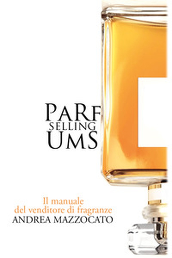 PaRfUmS selling. Il manuale del venditore di fragranze - Librerie.coop PaRfUmS selling. Il manuale del venditore di fragranze - Librerie.coop