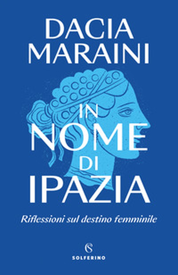 In nome di Ipazia. Riflessioni sul destino femminile - Librerie.coop In nome di Ipazia. Riflessioni sul destino femminile - Librerie.coop