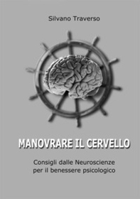 Manovrare il cervello. Consigli dalle neuroscienze per il benessere psicologico - Librerie.coop