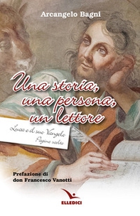 Una storia, una persona, un lettore. Luca e il suo Vangelo. Pagine scelte - Librerie.coop