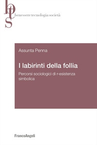 I labirinti della follia. Percorsi sociologici di r-esistenza simbolica - Librerie.coop