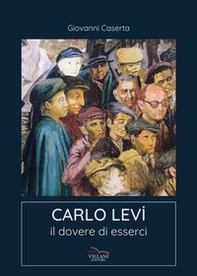 Carlo Levi. Il dovere di esserci - Librerie.coop
