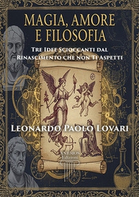 Magia, amore e filosofia: tre idee scioccanti dal Rinascimento che non ti aspetti - Librerie.coop