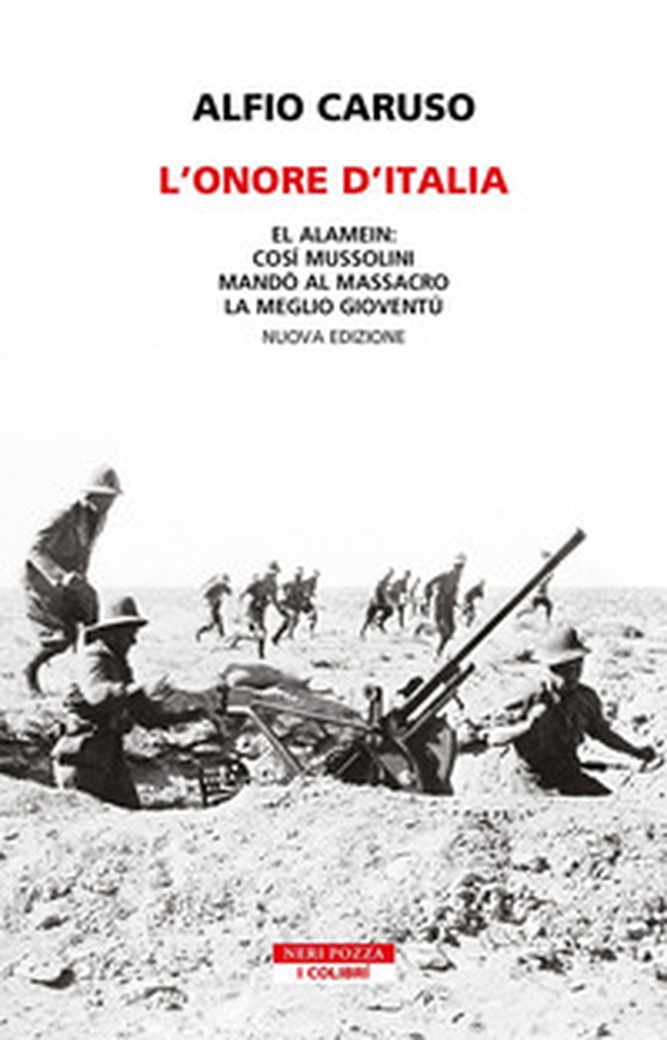 L'onore d'Italia. El Alamein: così Mussolini mandò al massacro la meglio gioventù - Librerie.coop L'onore d'Italia. El Alamein: così Mussolini mandò al massacro la meglio gioventù - Librerie.coop