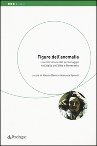 Figure dell'anomalia. La costruzione del personaggio nell'Italia dell'Otto e Novecento - Librerie.coop