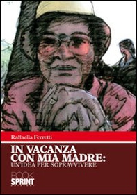 In vacanza con mia madre. Un'idea per sopravvivere - Librerie.coop