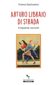 Arturo libraio di strada. Cinquanta racconti - Librerie.coop Arturo libraio di strada. Cinquanta racconti - Librerie.coop